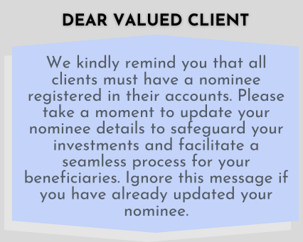 Dear valued client: Please register a nominee for your account or update your nominee details to safeguard your investments and help your beneficiaries. Ignore this message if you have already updated your nominee.